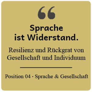 Sprache ist Widerstand. Resilienz und Rückgrat von Gesellschaft und Individuum